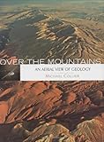 Over the Mountains (An Aerial View of Geology) by Michael Collier