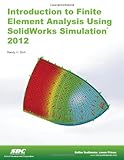 Introduction to Finite Element Analysis Using SolidWorks Simulation 2012 by Randy Shih