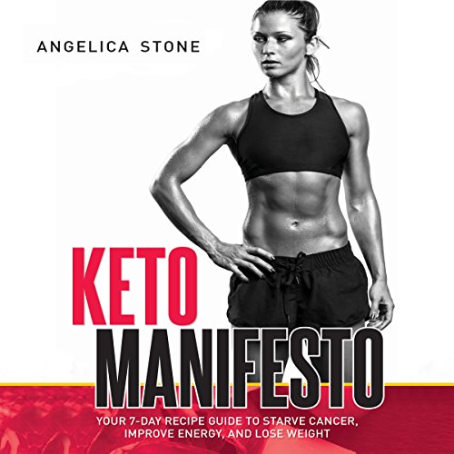 D.O.W.N.L.O.A.D Keto Manifesto: Your 7-Day Recipe Guide to Starve Cancer, Improve Energy, and Lose Weight WORD