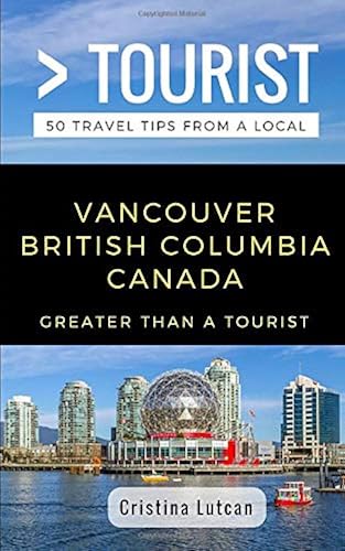 Download Greater Than a Tourist- Vancouver British Columbia Canada: 50 Travel Tips from a Local PDF