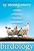 Birdology: Adventures with a Pack of Hens, a Peck of Pigeons, Cantankerous Crows, Fierce Falcons, Hi by Sy Montgomery