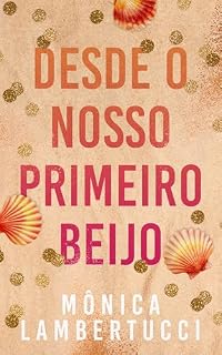 Livro Desde o Nosso Primeiro Beijo
