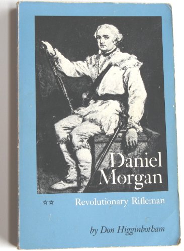 [ DANIEL MORGAN: REVOLUTIONARY RIFLEMAN (PUBLISHED FOR THE OMOHUNDRO INSTITUTE OF EARLY AMERICAN HIST) ] By Higginbotham, Don ( Author) 1961 [ Paperback ]