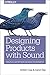Designing with Sound: Principles and Patterns for Mixed Environments - Book by Amber Case