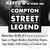 Compton Street Legend: Notorious Keffe D's Street-Level Accounts of Tupac and Biggie Murders, Death by