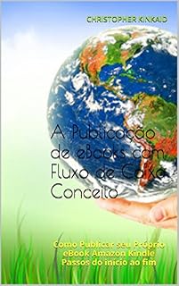 Livro A Publicação de eBooks com Fluxo de Caixa Conceito: Como Publicar seu Próprio eBook Amazon Kindle Passos do início ao fim