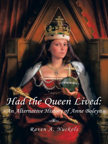 Had the Queen Lived: An Alternative History of Anne Boleyn