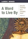 A Word to Live By: Church's Teachings for a Changing World, Volume 7 by Lauren F. Winner