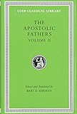 Apostolic Fathers: Volume II. Epistle of Barnabas. Papias and Quadratus. Epistle to Diognetus. The S by Bart D. Ehrman