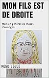 Image de Mon fils est de droite: Mais en général les choses s'arrangent (French Edition)