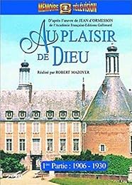 Au Plaisir De Dieu - 1ère Partie : 1906 - 1930