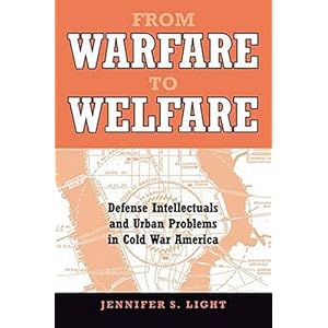 From Warfare to Welfare: Defense Intellectuals and Urban Problems in Cold War America