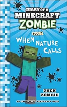 Diary of a Minecraft Zombie Book 3: When Nature Calls (Volume 3), by Zack Zombie Diary of a Minecraft Zombie Book 3: When Nature Calls (Volume 3), by Zack Zombie