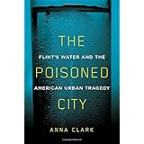 The Poisoned City: Flint's Water and the American Urban Tragedy