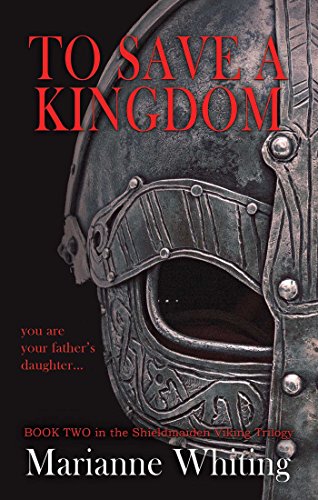 To Save a Kingdom: The Shieldmaiden Trilogy by Marianne Whiting