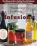 Modernist Cooking Made Easy: Infusions: The Ultimate Guide to Crafting Flavorful Infusions Using Mod by Jason Logsdon