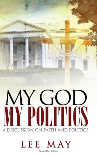 My God, My Politics: A Discussion on Faith and Politics My God, My Politics: A Discussion on Faith and Politics