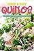 Quick & Easy Quinoa: Delicious Recipes to use the Mother Grain