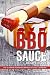 BBQ Sauce Recipe Book: The Ultimate Homemade Barbecue Sauce Cookbook by Anthony Boundy