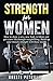 Strenght for Women: How to show a sexy new body in bikini and get a new life through weight lifting. by Oreste Maria Petrillo