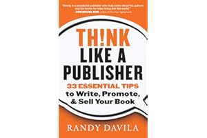 Think Like a Publisher: 33 Essential Tips to Write, Promote, and Sell Your Book