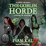 The Goblin Horde: A LitRPG Adventure: Tower of Power Series, Book 2 by