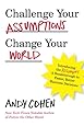 Challenge Your Assumptions, Change Your World: Introducing the Assumpt! A break through to faster, smarter business decisions