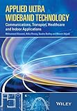 Applied Ultra Wideband Technology - Communications, Transport, Healthcare and Indoor Applications