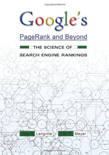 Google's PageRank and Beyond: The Science of Search Engine Rankings by Amy N. Langville, Carl D. Meyer