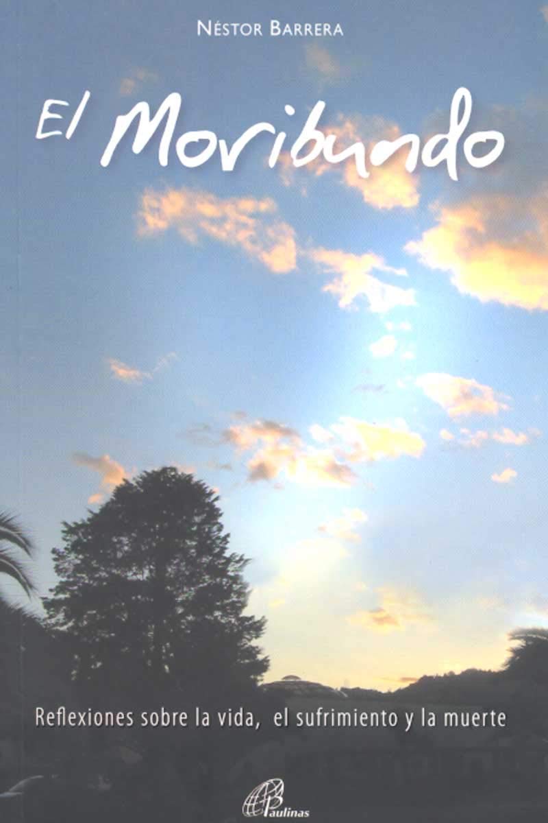 El Moribundo Reflexiones Sobre La Vida El Sufrimiento Y La Muerte Nestor Barrera 9789586696876 Amazon Com Books