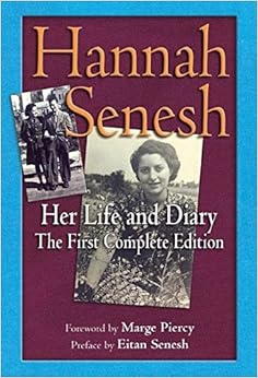 Hannah Senesh: Her Life and Diary, the First Complete Edition, by Hannah Senesh Hannah Senesh: Her Life and Diary, the First Complete Edition, by Hannah Senesh