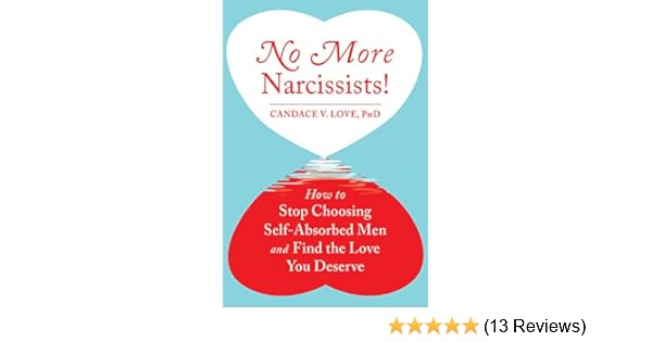 No More Narcissists How To Stop Choosing Self Absorbed Men And
