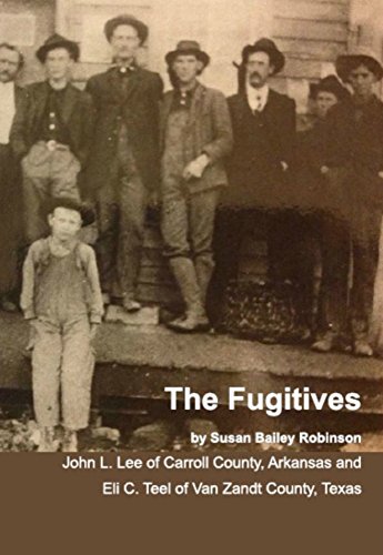 The Fugitives John L Lee Of Carroll County Arkansas And Eli C Teel Of Van Zandt County Texas
