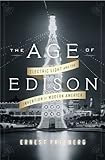 The Age of Edison: Electric Light and the Invention of Modern America (Penguin History American Life)