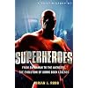 A Brief History of Superheroes: From Superman to the Avengers, the Evolution of Comic Book Legends