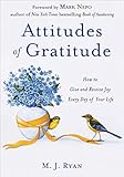 Attitudes of Gratitude: How to Give and Receive Joy Every Day of Your Life by M. J. Ryan, Mark Nepo