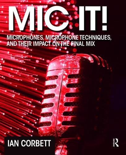 Mic It!: Microphones, Microphone Techniques, and Their Impact on the Final Mix