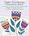 Easy Flowers Coloring Book: 60 Very Simple Flowers and Basic Doodle Style Floral Designs in Large Print (Beginners Coloring Books of Adults) (Volume 2) by Adult Coloring World