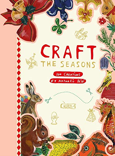 Craft the Seasons: 100 Creations by Nathalie Lété - //medicalbooks.filipinodoctors.org