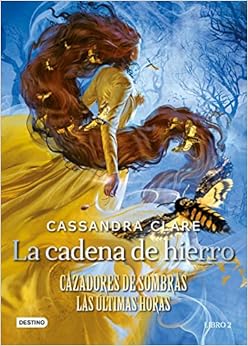26 – Cazadores de Sombras: Las últimas horas II. La cadena de hierro de Cassandra Clare (Destino)