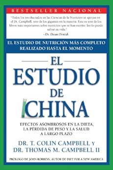 El Estudio de China: El Estudio de Nutrición Más Completo Realizado Hasta el Momento; Efectos Asombrosos En La Dieta, La Pérdida de Peso y La Salud a Largo Plazo (Spanish Edition) by [Campbell, T. Colin, Campbell II, Thomas M.]