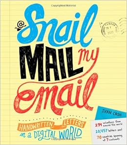 Snail Mail My Email: Handwritten Letters in a Digital World, by Ivan Cash