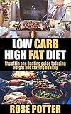 Low Carb High Fat Diet: The all in one Banting guide to losing weight and staying fit (LCHF guide an by Rose Potter