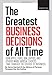 FORTUNE The Greatest Business Decisions of All Time: How Apple, Ford, IBM, Zappos, and others made radical choices that changed the course of business. - Book by Verne Harnish