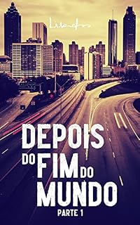 Livro Depois do Fim do Mundo: E se você fosse o último habitante da Terra? - Parte 1 (Lisandro • Coleção Completa)
