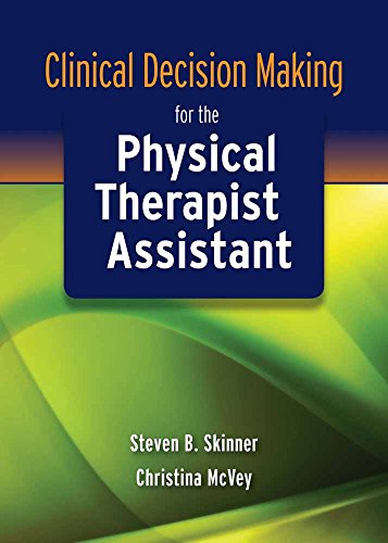 Clinical Decision Making For The Physical Therapist Assistant