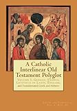 A Catholic Interlinear Old Testament Polyglot: Volume I Genesis, Exodus, and Leviticus in Latin, English, and Transliterated Greek and Hebrew