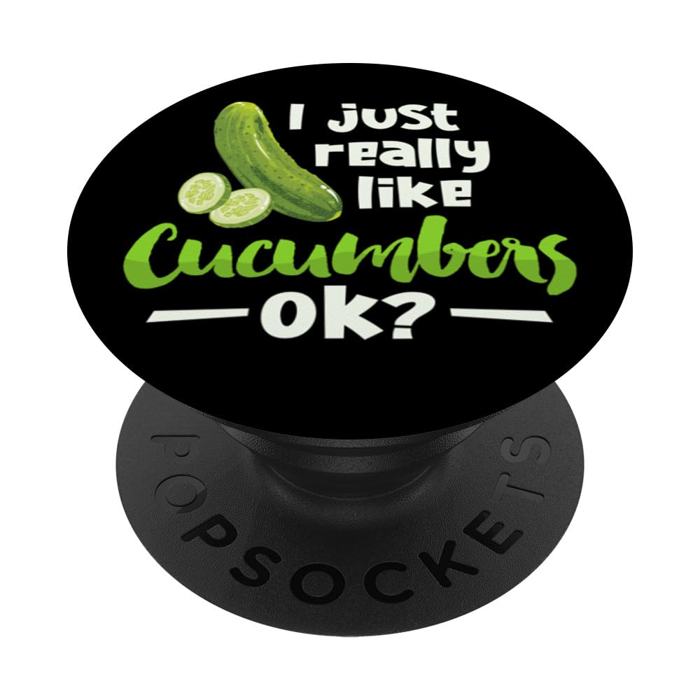 I Just Really Like Cucumbers OK Funny Cucumber Veggie Lover PopSockets Adhesive PopGrip