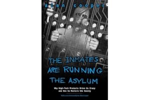 The Inmates Are Running the Asylum: Why High Tech Products Drive Us Crazy and How to Restore the Sanity (2nd Edition)