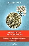 secrets de la sérénité: Le bonheur spirituel au jour le jour by 